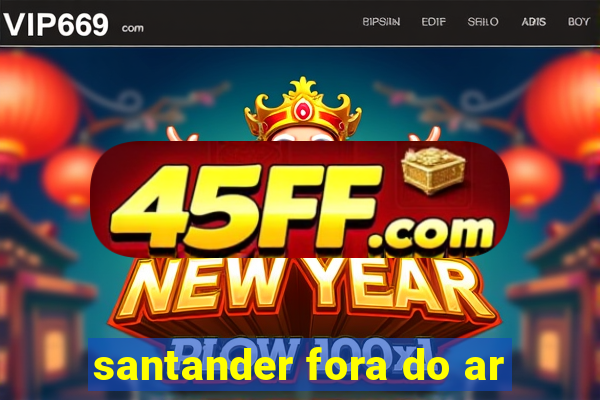 santander fora do ar